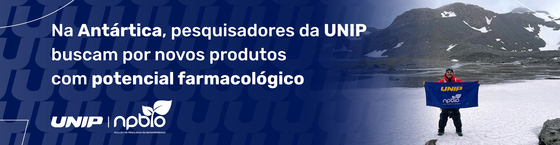 Na Antártica, pesquisadores da UNIP buscam por novos produtos com potencial farmacológico Na Antártica, pesquisadores da UNIP buscam por novos produtos com potencial farmacológico