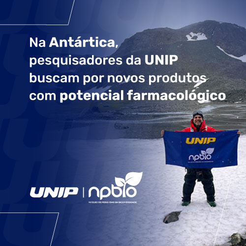 Na Antártica, pesquisadores da UNIP buscam por novos produtos com potencial farmacológico Na Antártica, pesquisadores da UNIP buscam por novos produtos com potencial farmacológico